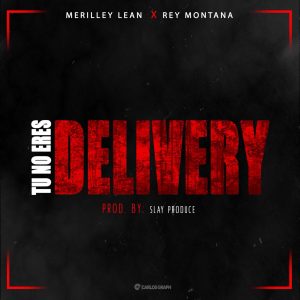 Rey Montana Ft Merilley Lean – Tu No Eres Delivery